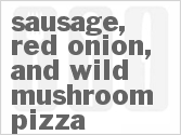 recipe for sausage, red onion, and wild mushroom pizza