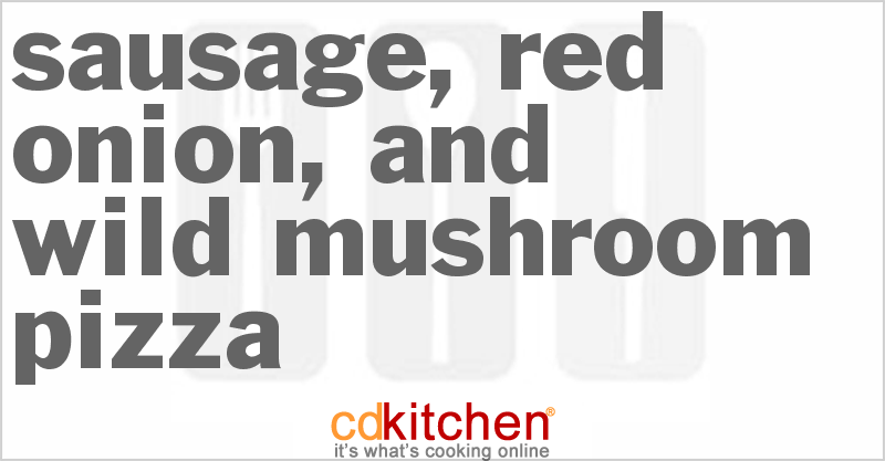 Sausage, Red Onion, And Wild Mushroom Pizza - CDKitchen.com