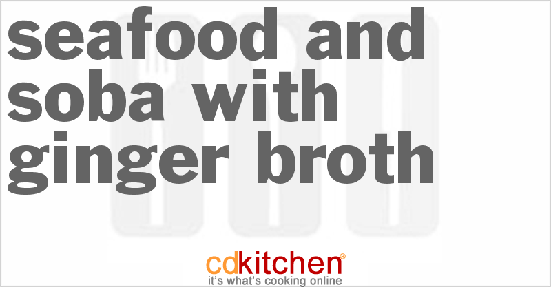 Seafood and Soba with Ginger Broth - CDKitchen.com