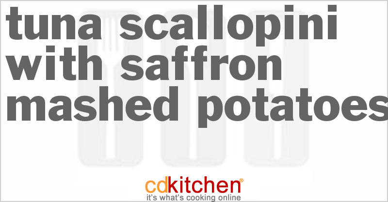 Tuna Scallopini With Saffron Mashed Potatoes - CDKitchen.com