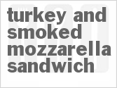 recipe for turkey and smoked mozzarella sandwich