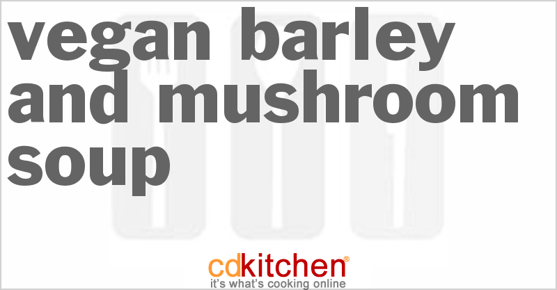 Vegan Barley And Mushroom Soup - CDKitchen.com
