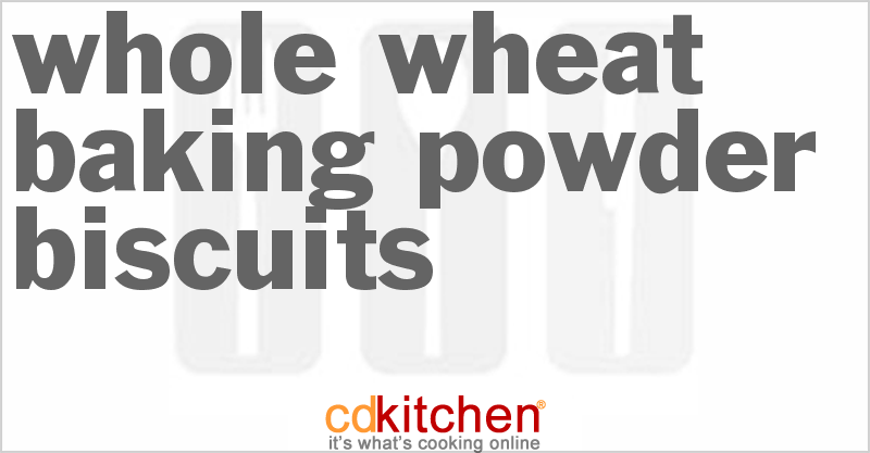 Whole Wheat Baking Powder Biscuits - CDKitchen.com