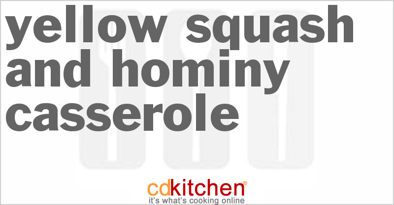 Yellow Squash And Hominy Casserole - CDKitchen.com