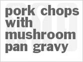 Pork Chops With Mushroom Pan Gravy