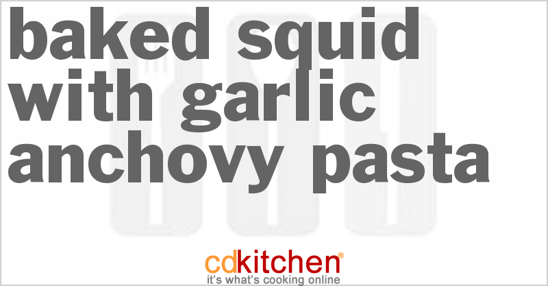 Baked Squid With Garlic Anchovy Pasta - CDKitchen.com