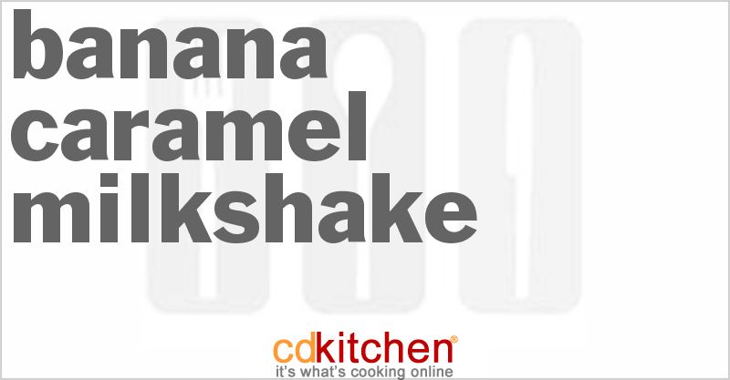 Banana Caramel Milkshake - CDKitchen.com