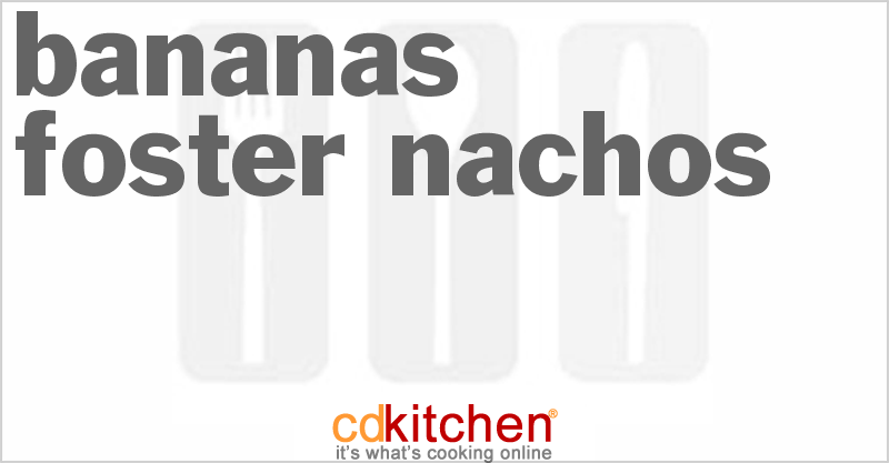 Bananas Foster Nachos - CDKitchen.com