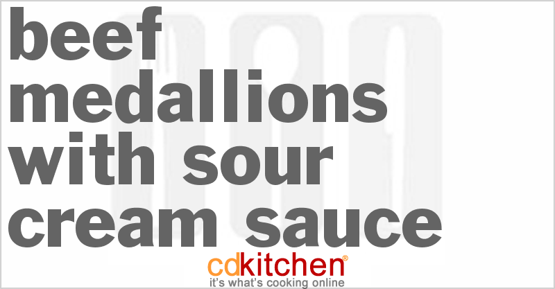 Beef Medallions With Sour Cream Sauce - CDKitchen.com