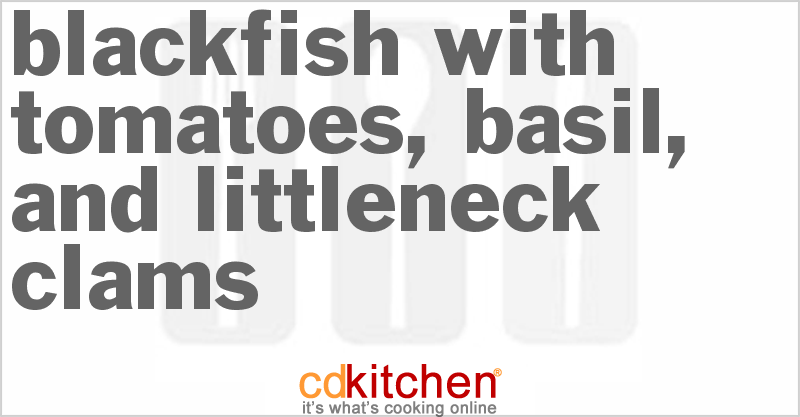 Blackfish With Tomatoes, Basil, And Littleneck Clams - CDKitchen.com