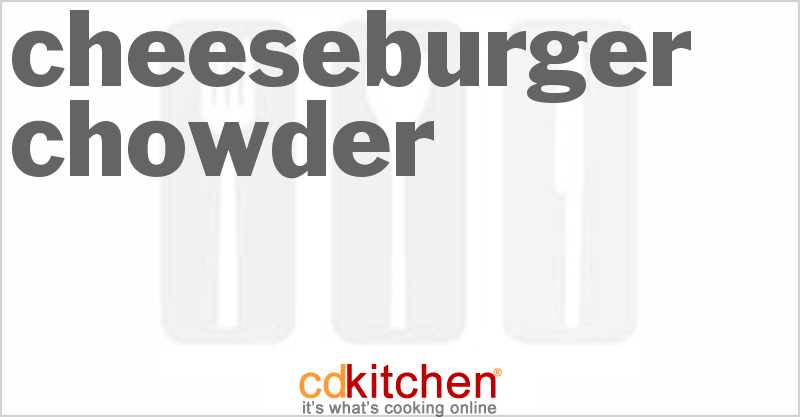 Cheeseburger Chowder - CDKitchen.com