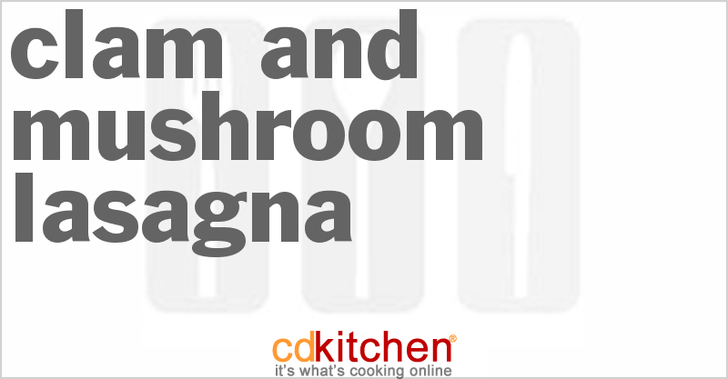 Clam and Mushroom Lasagna - CDKitchen.com