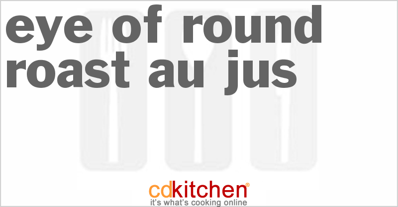 Eye Of Round Roast Au Jus - CDKitchen.com