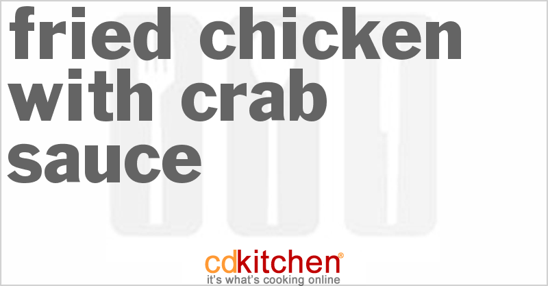Fried Chicken With Crab Sauce - CDKitchen.com