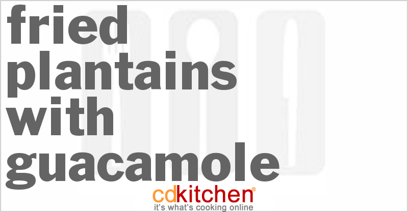 Fried Plantains with Guacamole - CDKitchen.com
