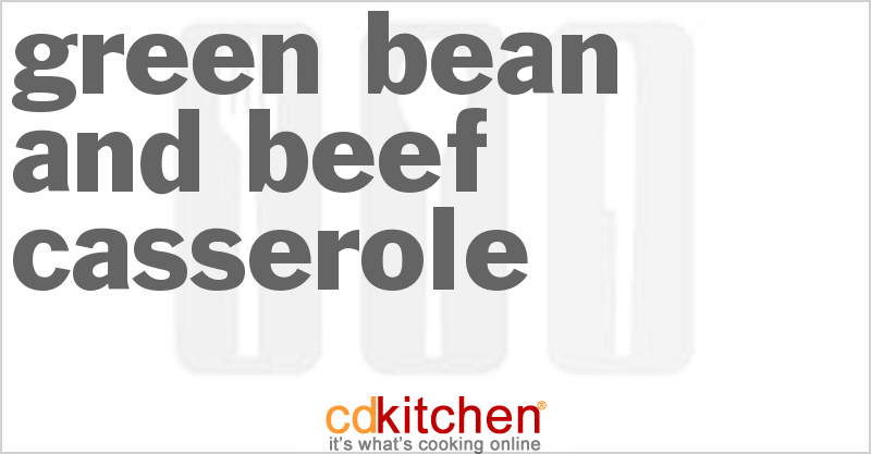 Green Bean and Beef Casserole - CDKitchen.com