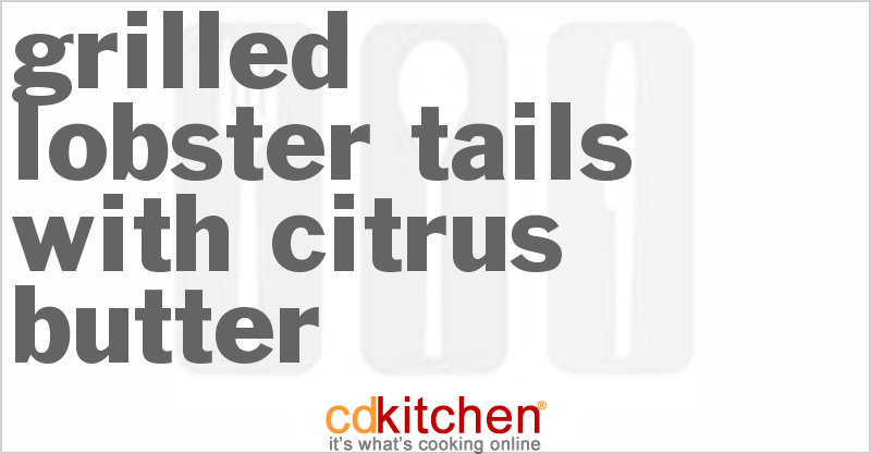Grilled Lobster Tails With Citrus Butter - CDKitchen.com