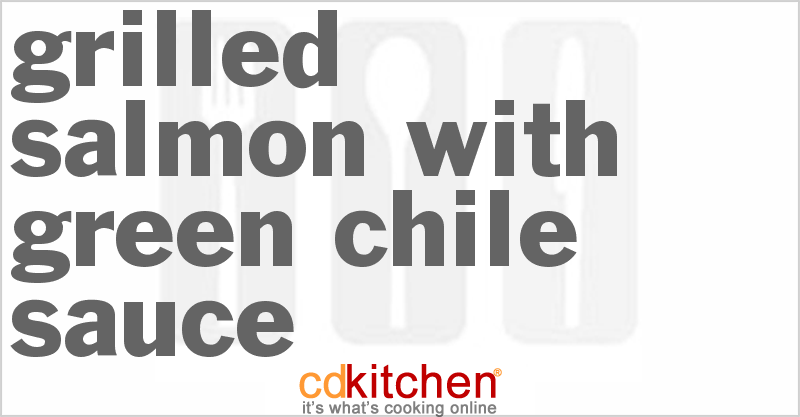 Grilled Salmon with Green Chile Sauce - CDKitchen.com