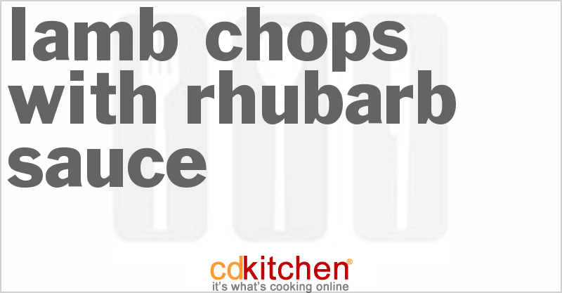 Lamb Chops With Rhubarb Sauce - CDKitchen.com