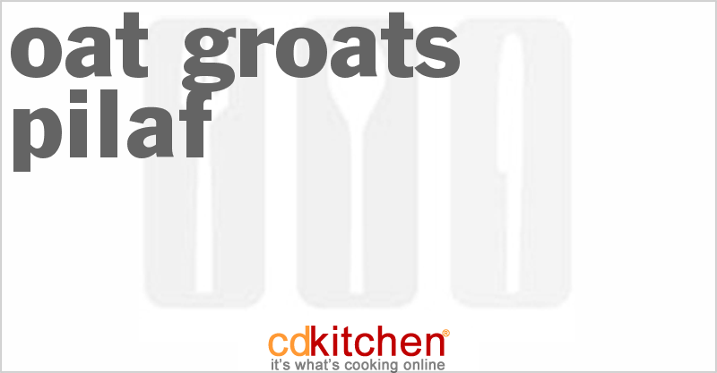 Oat Groats Pilaf - CDKitchen.com