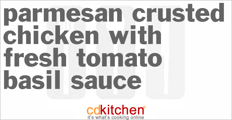 Parmesan Crusted Chicken with Fresh Tomato Basil Sauce - CDKitchen.com