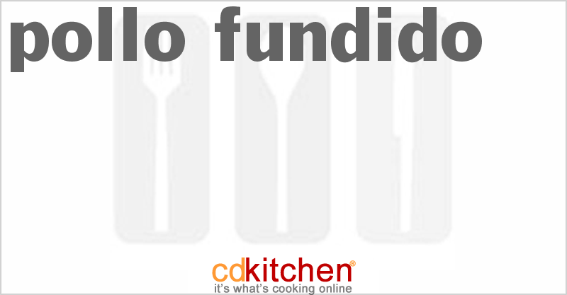 Pollo Fundido - CDKitchen.com