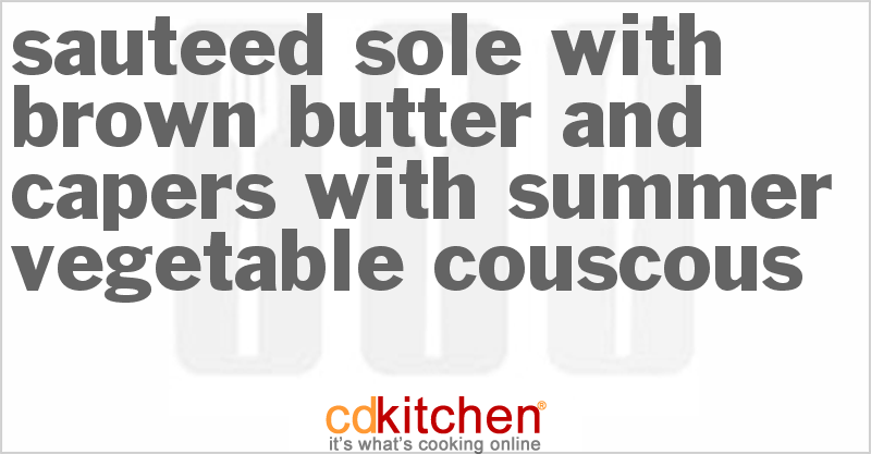 Sauteed Sole with Brown Butter and Capers with Summer Vegetable Couscous - CDKitchen.com