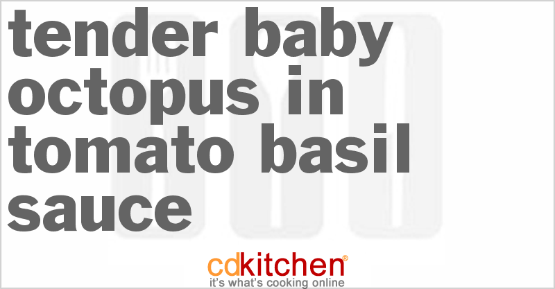Tender Baby Octopus in Tomato Basil Sauce - CDKitchen.com