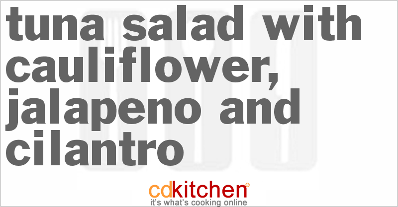 Tuna Salad With Cauliflower, Jalapeno And Cilantro - CDKitchen.com