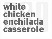 recipe for white chicken enchilada casserole