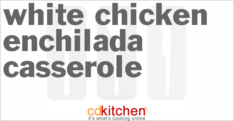 White Chicken Enchilada Casserole - CDKitchen.com