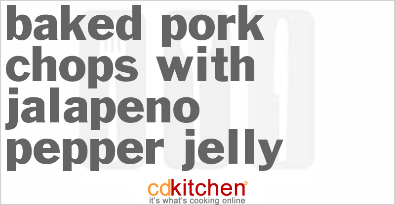 Baked Pork Chops With Jalapeno Pepper Jelly - CDKitchen.com