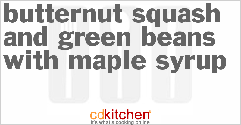 Butternut Squash And Green Beans With Maple Syrup - CDKitchen.com