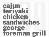 recipe for cajun teriyaki chicken sandwiches - george foreman grill