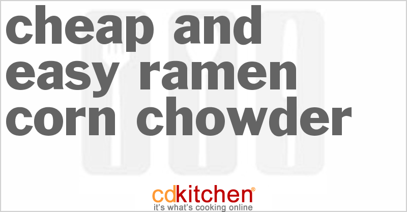 Cheap and Easy Ramen Corn Chowder - CDKitchen.com