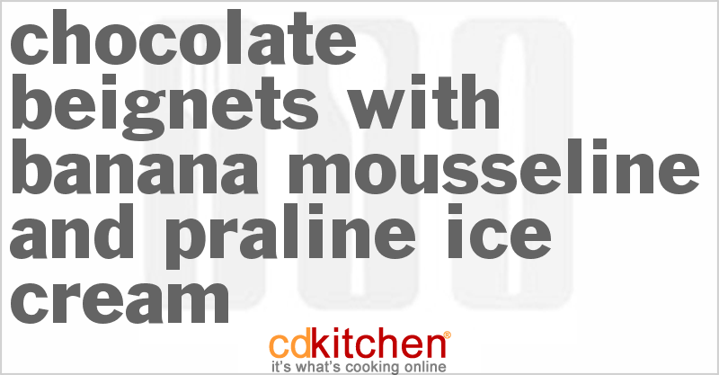 Chocolate Beignets With Banana Mousseline And Praline Ice Cream - CDKitchen.com