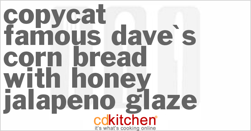 Famous Dave's Corn Bread with Honey Jalapeno Glaze - CDKitchen.com
