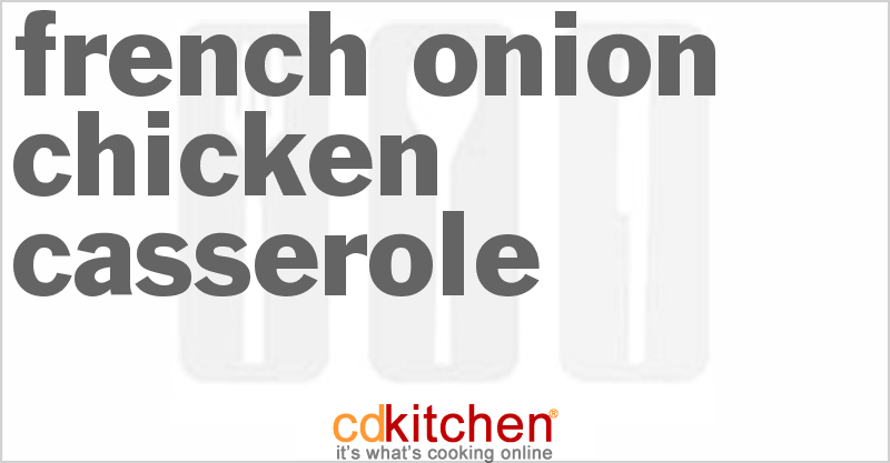 French Onion Chicken Casserole - CDKitchen.com