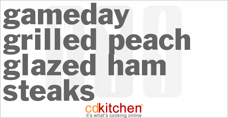 Gameday Grilled Peach-Glazed Ham Steaks - CDKitchen.com