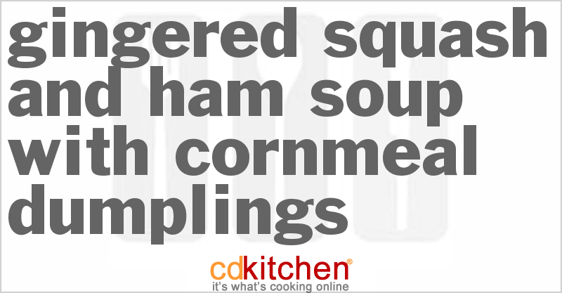 Gingered Squash And Ham Soup With Cornmeal Dumplings - CDKitchen.com
