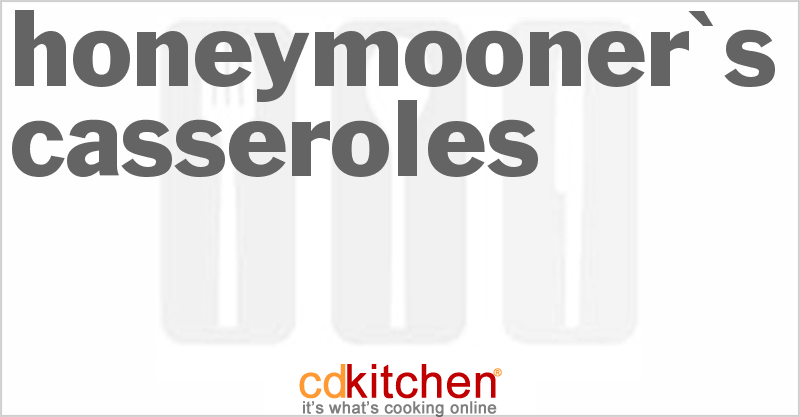 Honeymooner's Casseroles - CDKitchen.com