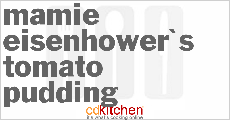 Mamie Eisenhower's Tomato Pudding - CDKitchen.com