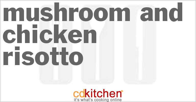 Mushroom And Chicken Risotto - CDKitchen.com