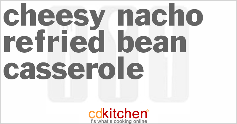 Cheesy Nacho Refried Bean Casserole - CDKitchen.com