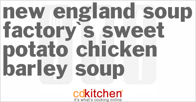 New England Soup Factory's Sweet Potato Chicken Barley Soup - CDKitchen.com