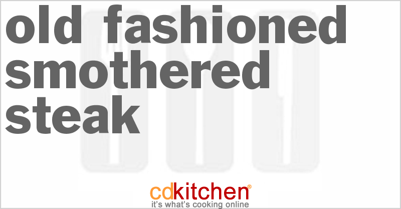 Old Fashioned Smothered Steak - CDKitchen.com