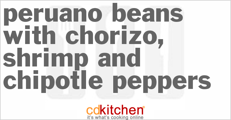 Peruano Beans with Chorizo, Shrimp and Chipotle Peppers - CDKitchen.com