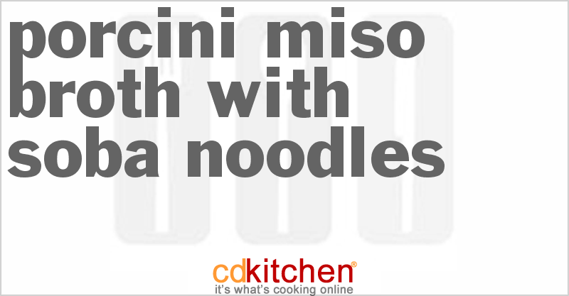 Porcini-Miso Broth With Soba Noodles - CDKitchen.com