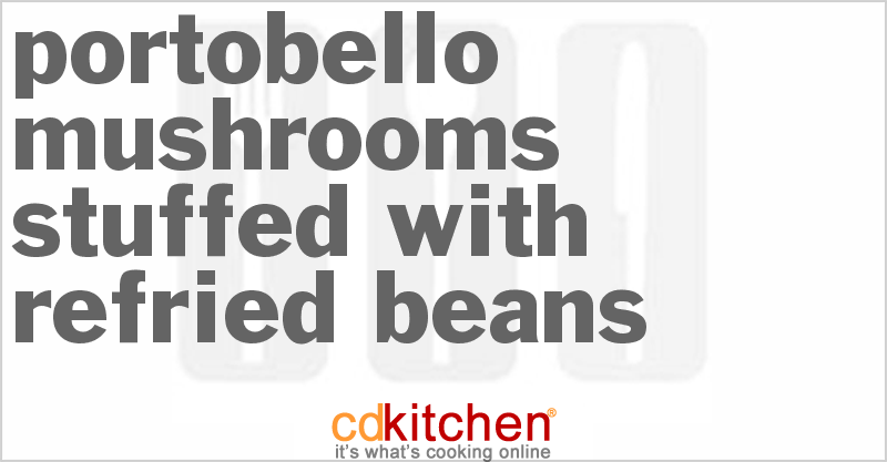 Portobello Mushrooms Stuffed With Refried Beans - CDKitchen.com