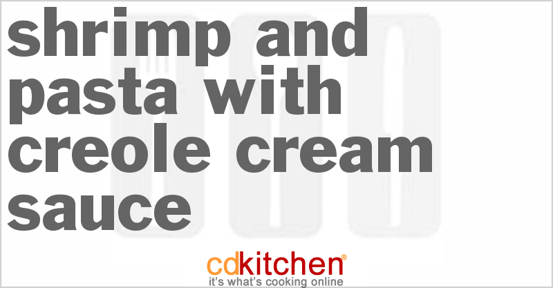 Shrimp and Pasta With Creole Cream Sauce - CDKitchen.com